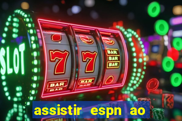 assistir espn ao vivo multicanais